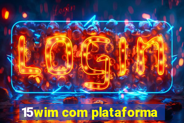 15wim com plataforma