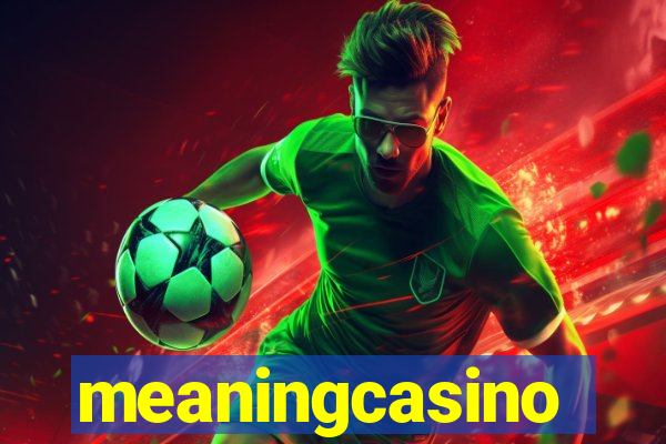 meaningcasino