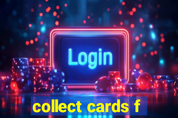 collect cards f