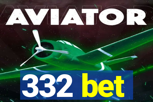332 bet