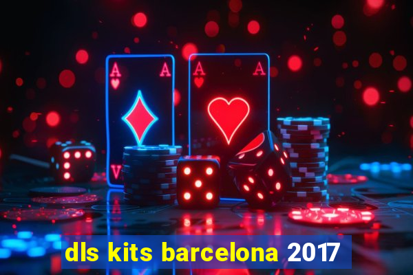 dls kits barcelona 2017