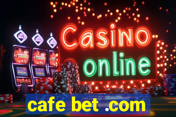 cafe bet .com