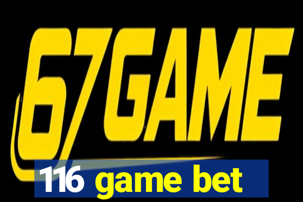 116 game bet