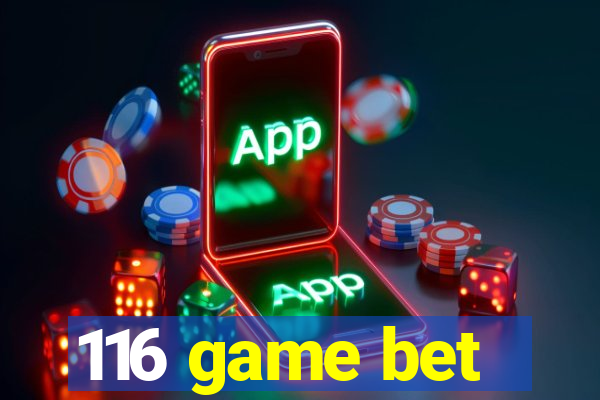 116 game bet