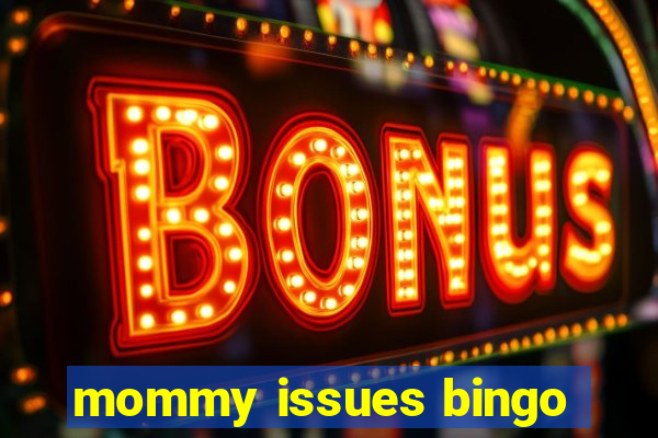 mommy issues bingo