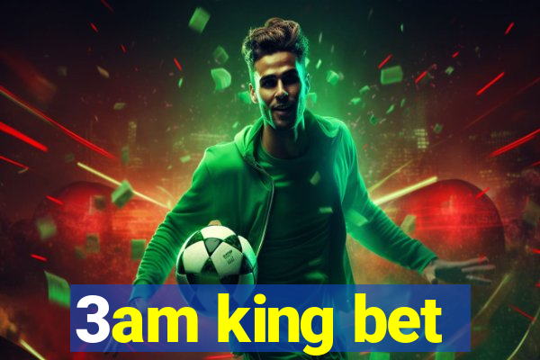 3am king bet