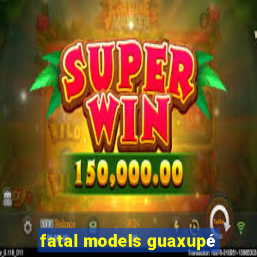 fatal models guaxupé