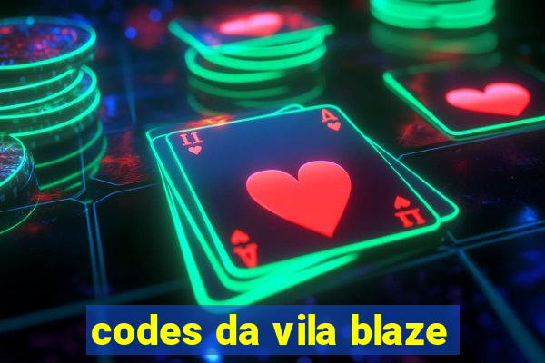 codes da vila blaze