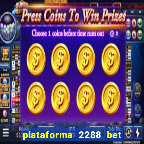 plataforma 2288 bet é confiável