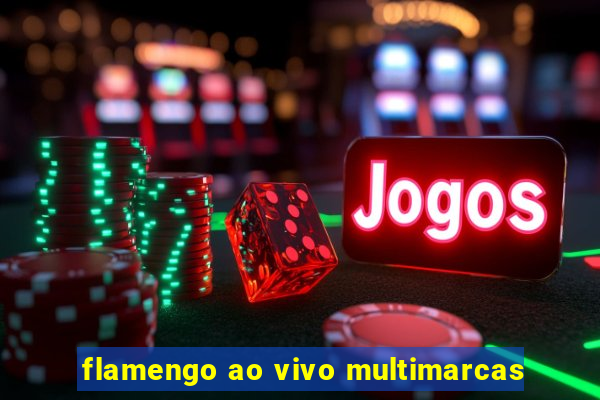 flamengo ao vivo multimarcas