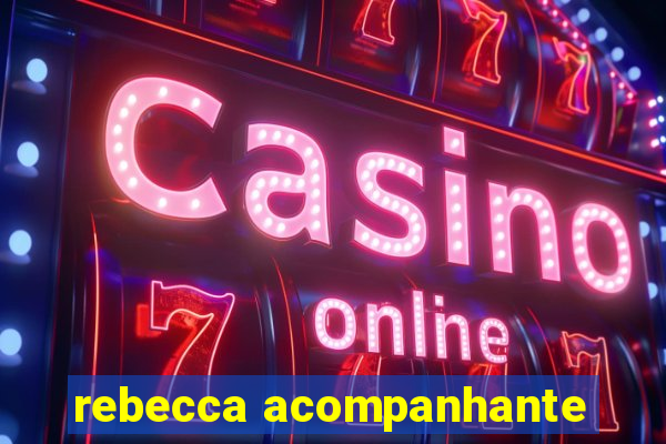 rebecca acompanhante