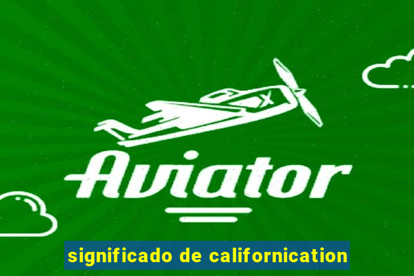 significado de californication