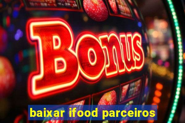 baixar ifood parceiros