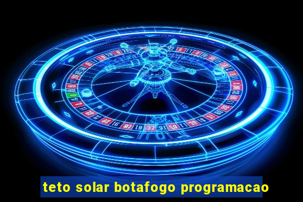 teto solar botafogo programacao