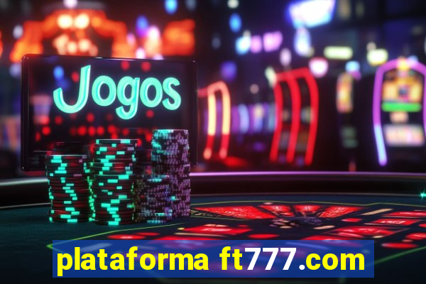 plataforma ft777.com