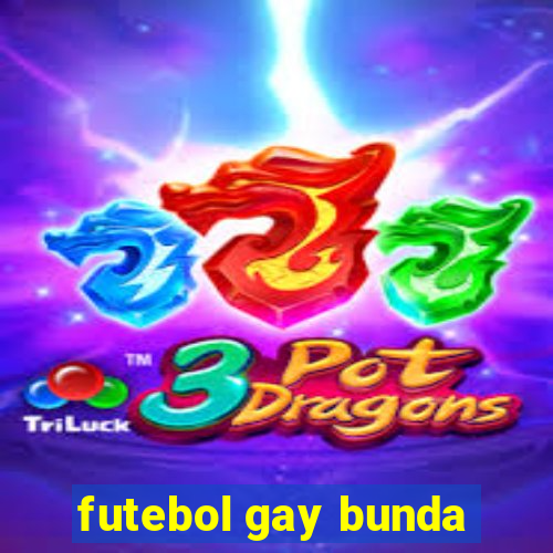 futebol gay bunda