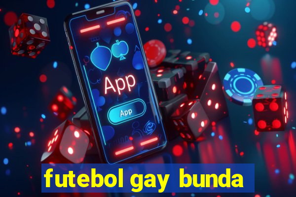 futebol gay bunda