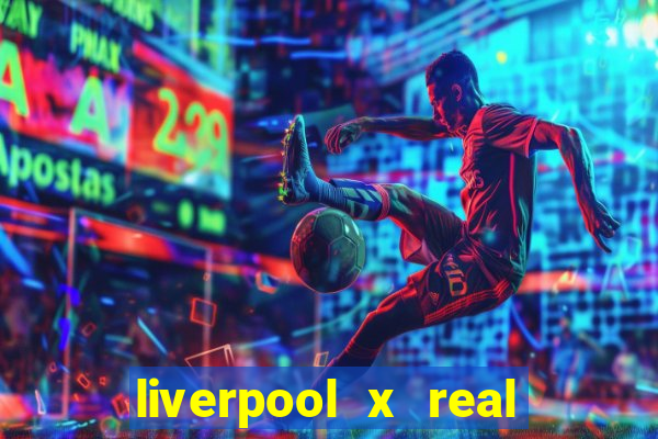 liverpool x real madrid canaisplay