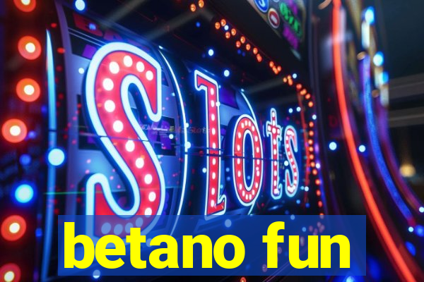 betano fun