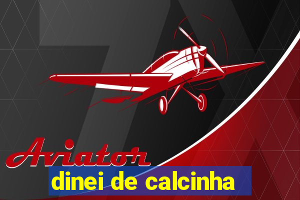 dinei de calcinha