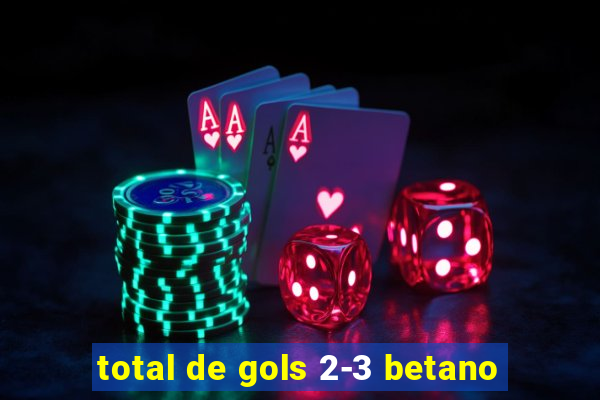 total de gols 2-3 betano