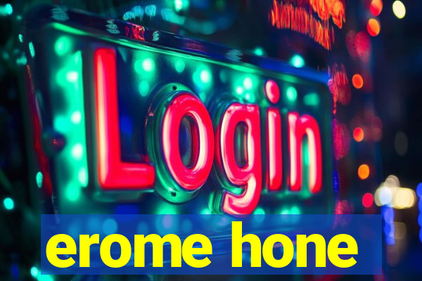 erome hone