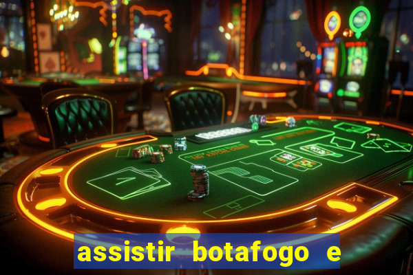 assistir botafogo e avai ao vivo em hd