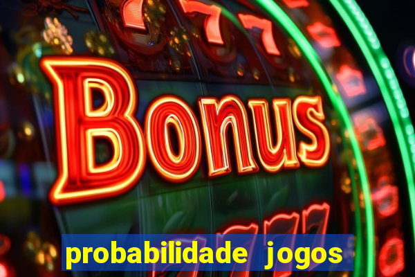 probabilidade jogos de hoje