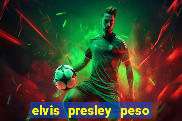 elvis presley peso e altura