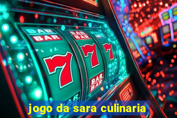 jogo da sara culinaria