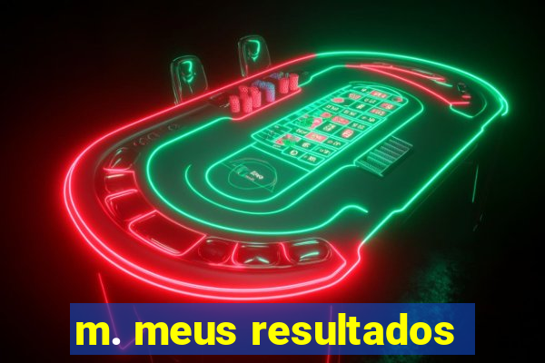 m. meus resultados
