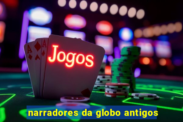 narradores da globo antigos