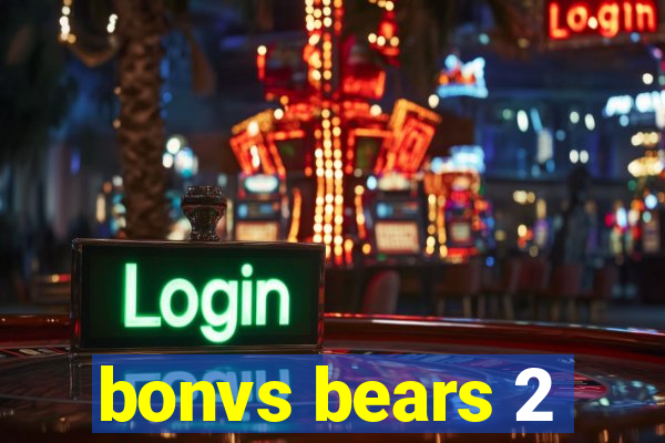 bonvs bears 2