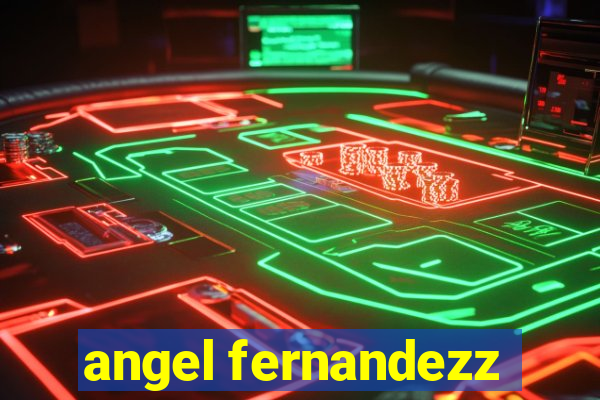 angel fernandezz