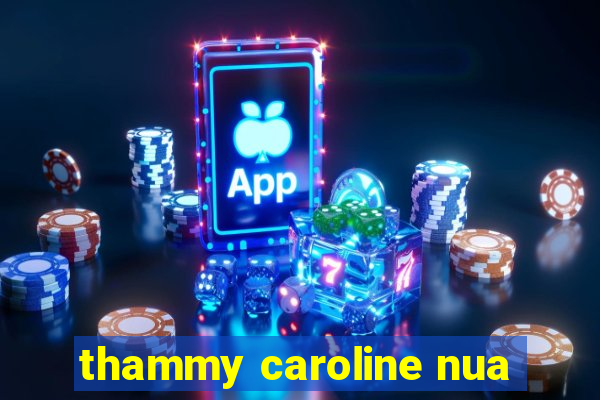 thammy caroline nua