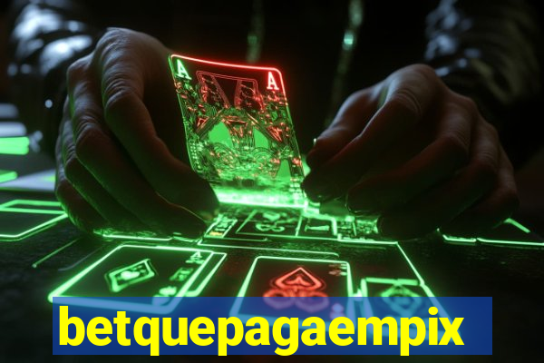 betquepagaempix