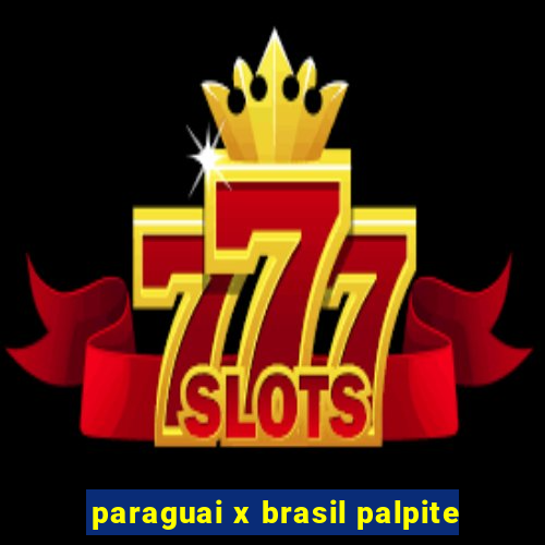 paraguai x brasil palpite
