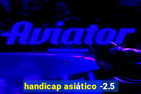 handicap asiático -2.5