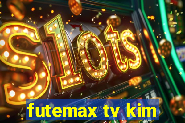futemax tv kim