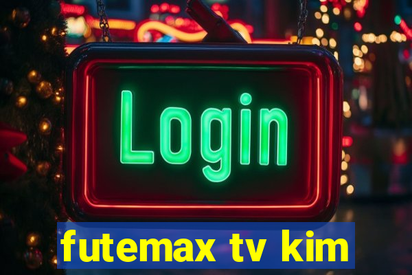futemax tv kim