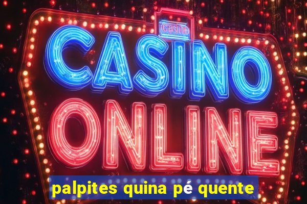 palpites quina pé quente