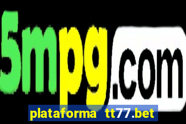plataforma tt77.bet paga mesmo