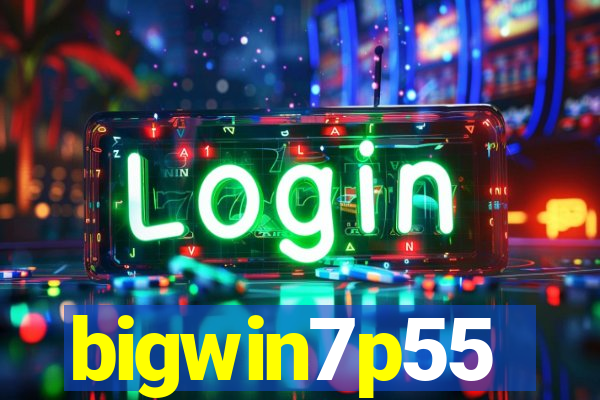 bigwin7p55
