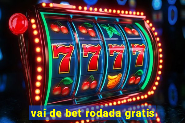 vai de bet rodada gratis