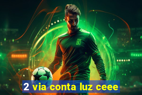 2 via conta luz ceee