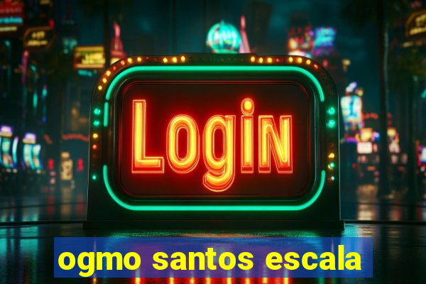 ogmo santos escala