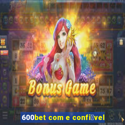 600bet com e confi谩vel