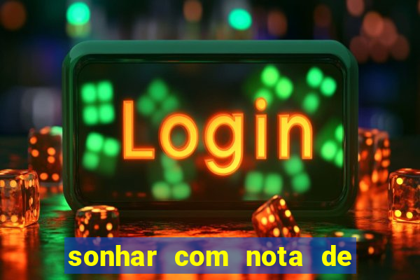 sonhar com nota de 200 reais jogo do bicho