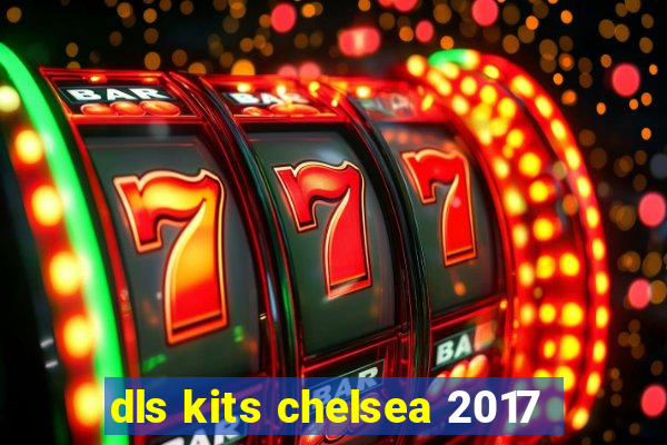 dls kits chelsea 2017