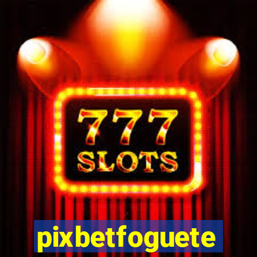pixbetfoguete